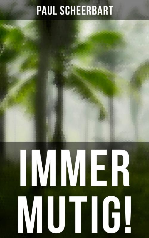 Cover of the book Immer mutig! by Paul Scheerbart, Musaicum Books