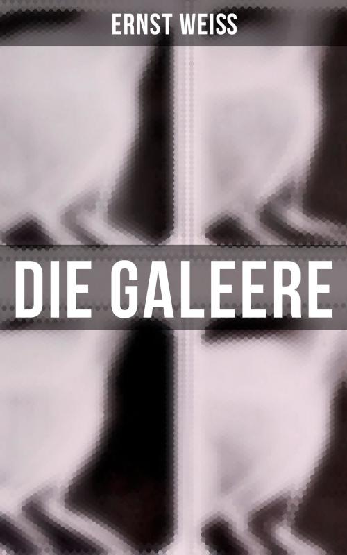 Cover of the book Die Galeere by Ernst Weiß, Musaicum Books