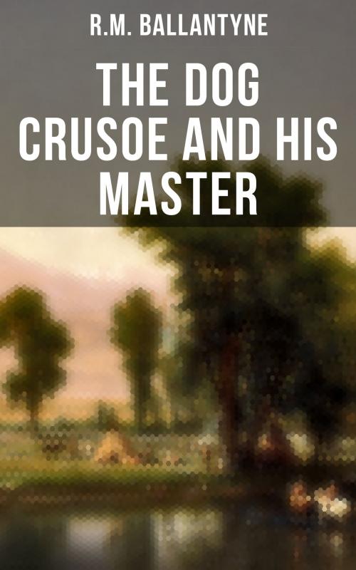 Cover of the book The Dog Crusoe and His Master by R.M. Ballantyne, Musaicum Books