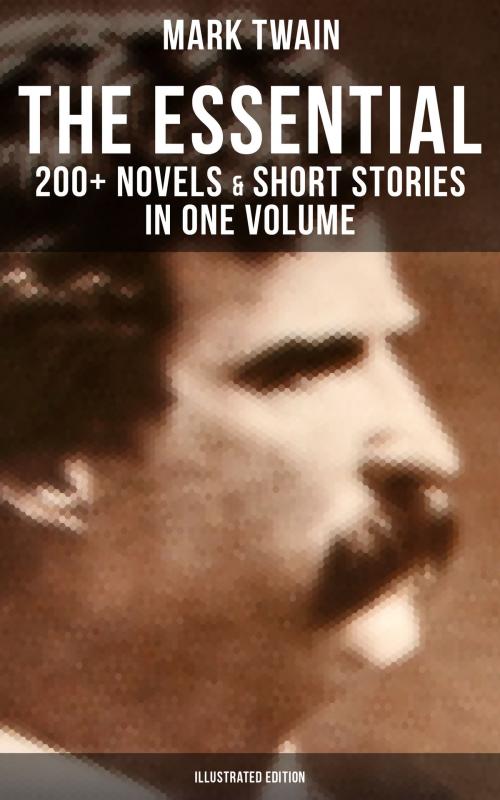 Cover of the book The Essential Mark Twain: 200+ Novels & Short Stories in One Volume (Illustrated Edition) by Mark Twain, Musaicum Books