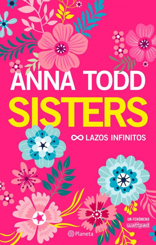 Cover of the book Sisters. Lazos infinitos by Anna Todd, Grupo Planeta