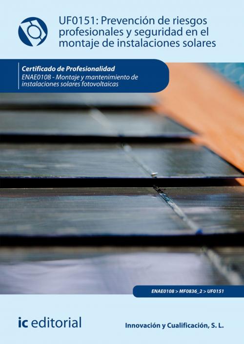 Cover of the book Prevención de riesgos profesionales y seguridad en el montaje de instalaciones solares. ENAE0108 by S. L. Innovación y Cualificación, IC Editorial