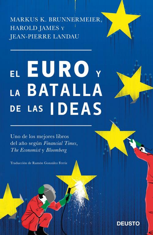 Cover of the book El euro y la batalla de las ideas by Harold James, Jean-Pierre Landau, Markus K. Brunnermeier, Grupo Planeta