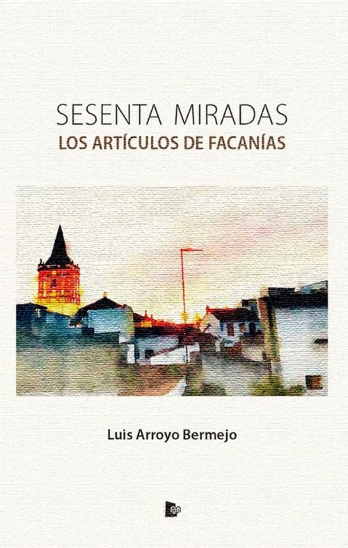 Cover of the book Sesenta miradas by Luis Arroyo Bermejo, Editorial Manuscritos