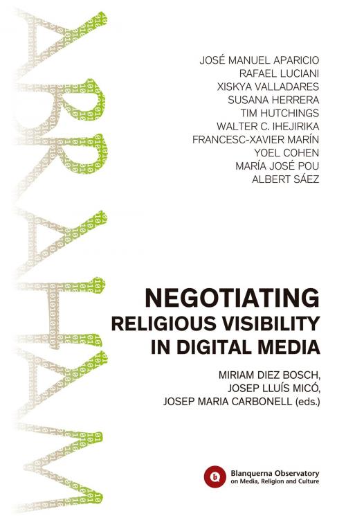 Cover of the book Negotiating Religious Visibility in Digital Media by Xiskya Valladares, Albert Sáez, Rafael Luciani, José Manuel Aparicio, Francesc-Xavier Marín, Susana Herrera, María José Pou, Walter C. Ihejirika, Blanquerna School of Communication and International Relations