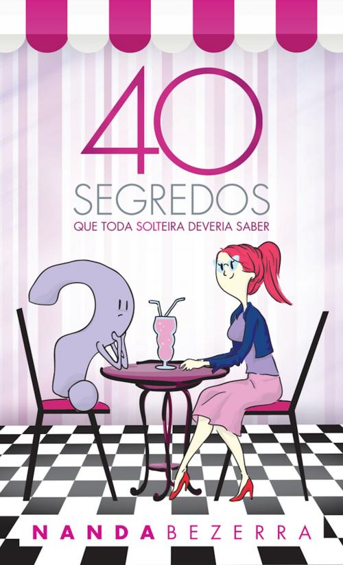 Cover of the book 40 segredos que toda solteira deveria saber by Nanda Bezerra, Aquilud Lobato, Paulo Sergio Rocha Junior, Mônica Ferreira, Josué Linhares, Rafael Brum, Victor Tufani, Vanessa Ferreira, Unipro