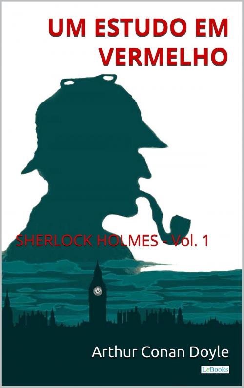 Cover of the book Um Estudo em Vermelho: Sherlock Holmes - Vol. 1 by Arthur Conan Doyle, Lebooks Editora