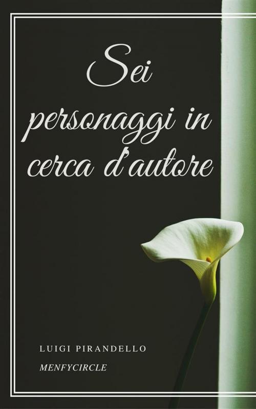 Cover of the book Sei personaggi in cerca d'autore by Luigi Pirandello, Gérald Gallas