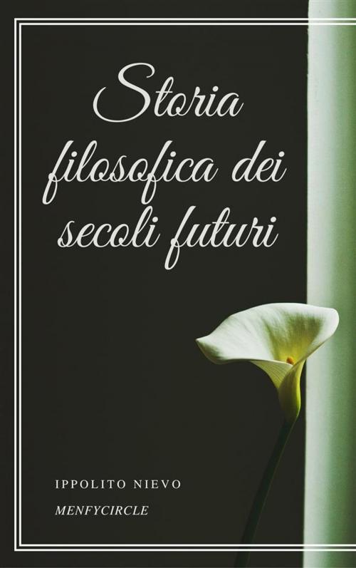 Cover of the book Storia filosofica dei secoli futuri by Ippolito Nievo, Gérald Gallas