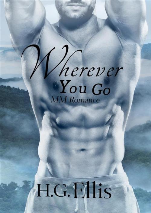 Cover of the book Wherever You Go (MM Romance) by H.G. Ellis, H.G. Ellis