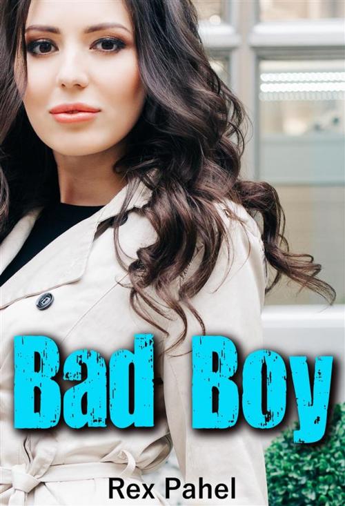 Cover of the book Bad Boy by Rex Pahel, Rex Pahel