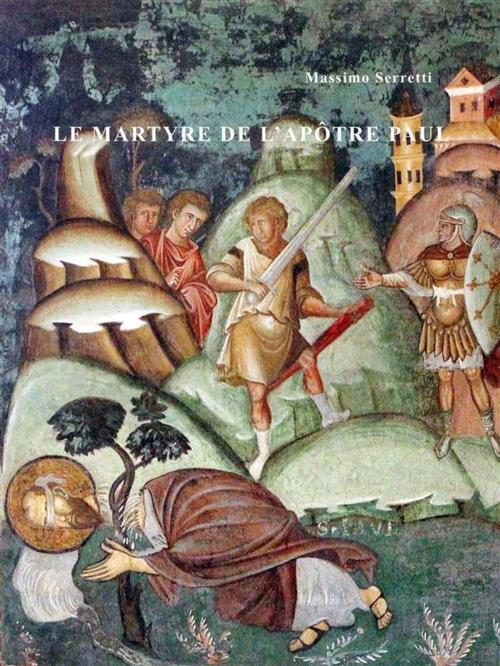 Cover of the book Le Martyre de l'apôtre Paul by Massimo Serretti, Massimo Serretti