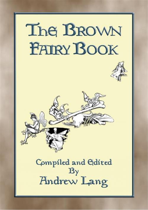 Cover of the book THE BROWN FAIRY BOOK - 32 Illustrated Folk and Fairy Tales by Anon E. Mouse, Illustrated by H. J. Ford, Compiled and Edited by Andrew Lang, Abela Publishing