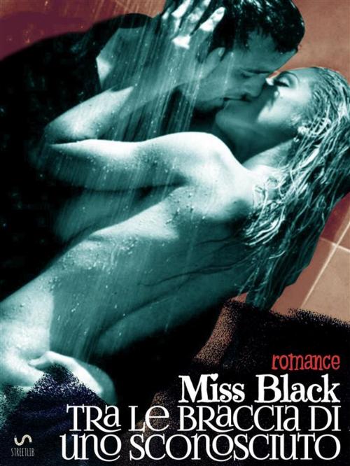 Cover of the book tra le braccia di uno sconosciuto by Miss Black, Miss Black