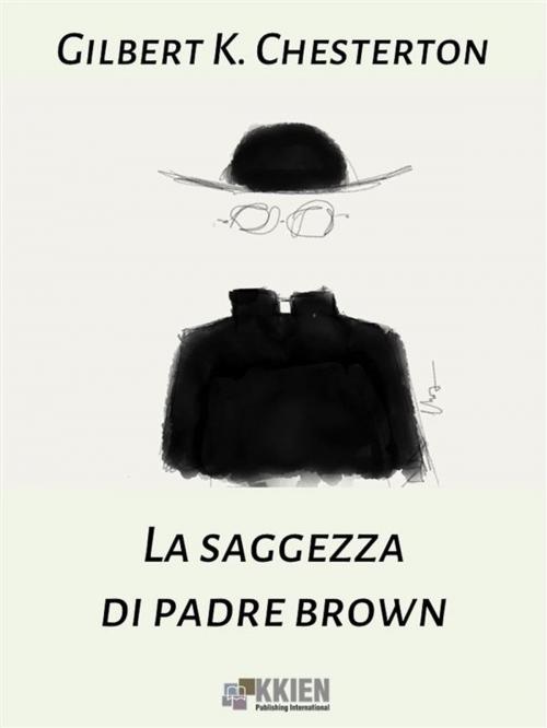 Cover of the book La saggezza di Padre Brown by Gilbert K. Chesterton, KKIEN Publ. Int.