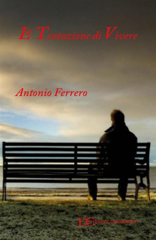 Cover of the book La tentazione di vivere by Antonio Ferrero, Edizioni Clandestine