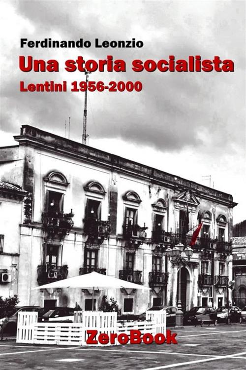 Cover of the book Una storia socialista by Ferdinando Leonzio, ZeroBook Edizioni