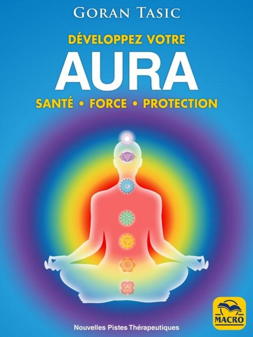 Cover of the book Développez votre Aura by Goran Tasic, Macro Editions
