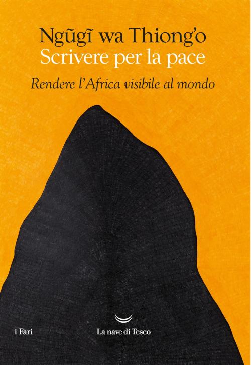 Cover of the book Scrivere per la pace by Ngũgĩ wa Thiong’o, La nave di Teseo