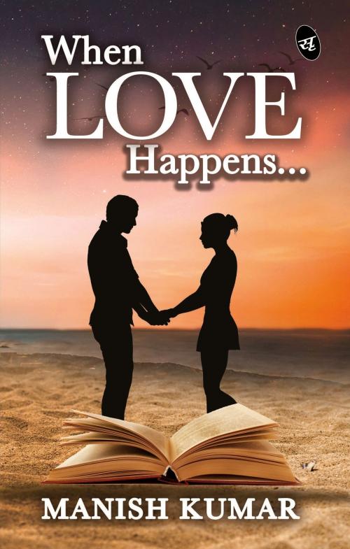 Cover of the book When Love Happens... by Manish Kumar, Srishti Publishers