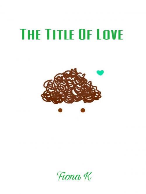 Cover of the book The Title Of Love by Fiona K, Warm Honour Hot Chocolate
