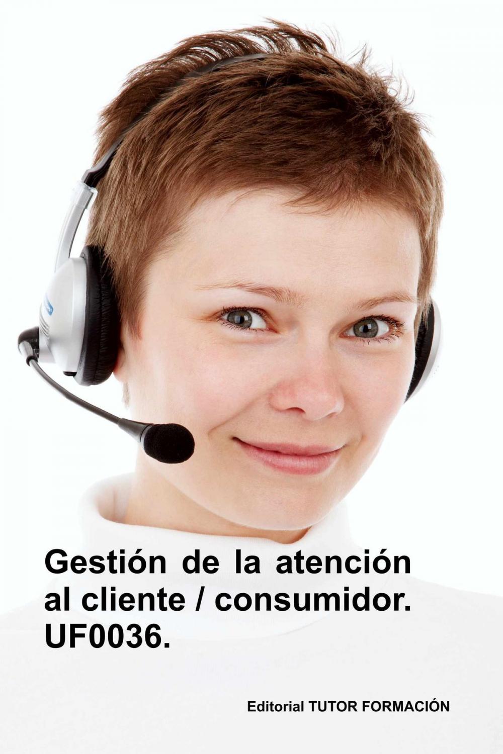 Big bigCover of Gestión de la atención al cliente - consumidor. UF0036.