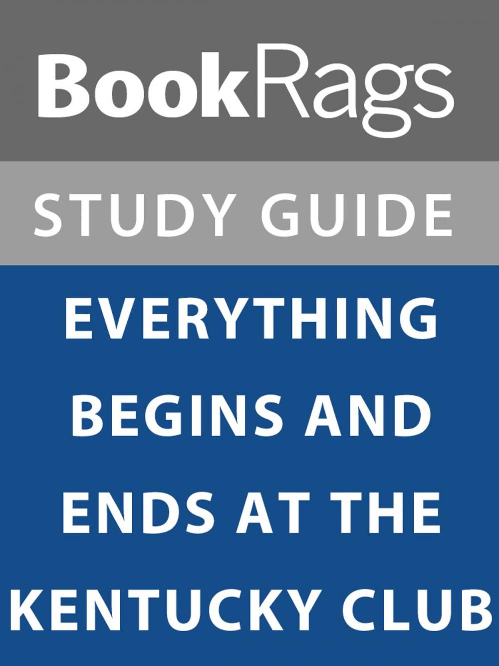 Big bigCover of Summary & Study Guide: Everything Begins and Ends at the Kentucky Club