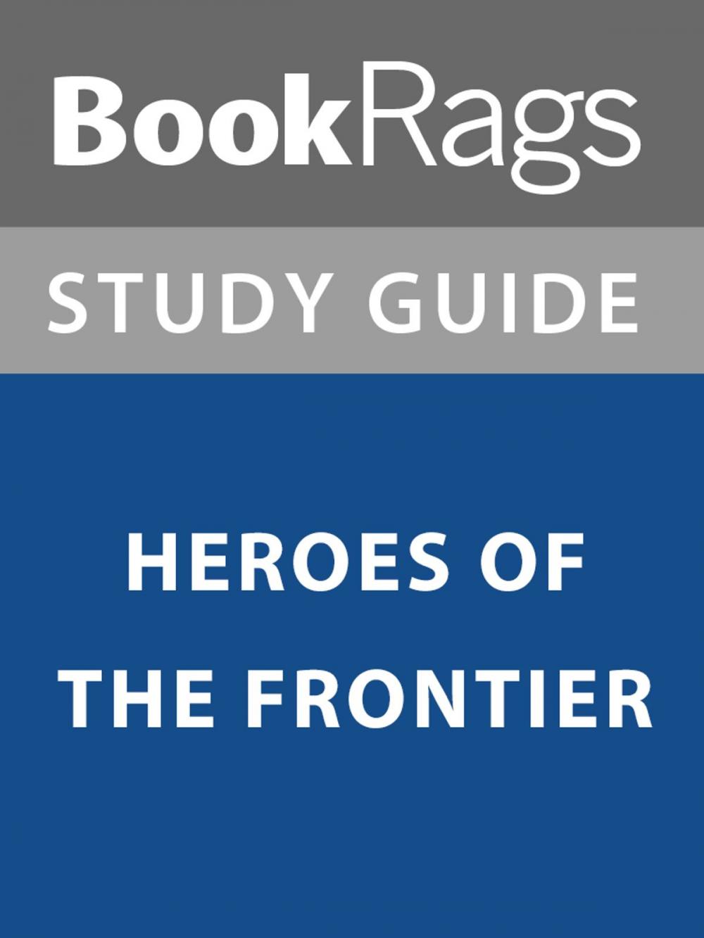 Big bigCover of Summary & Study Guide: Heroes of the Frontier