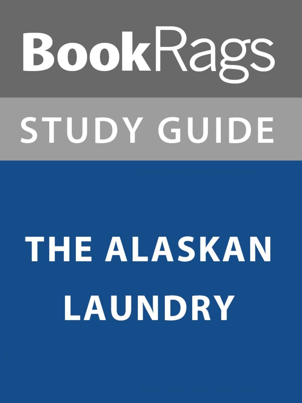 Big bigCover of Summary & Study Guide: The Alaskan Laundry