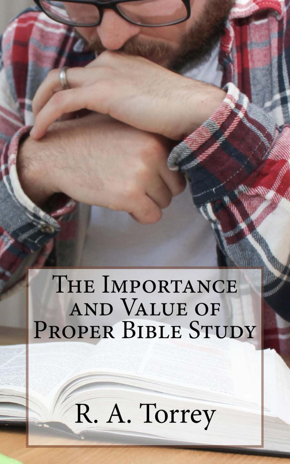 Big bigCover of The Importance and Value of Proper Bible Study