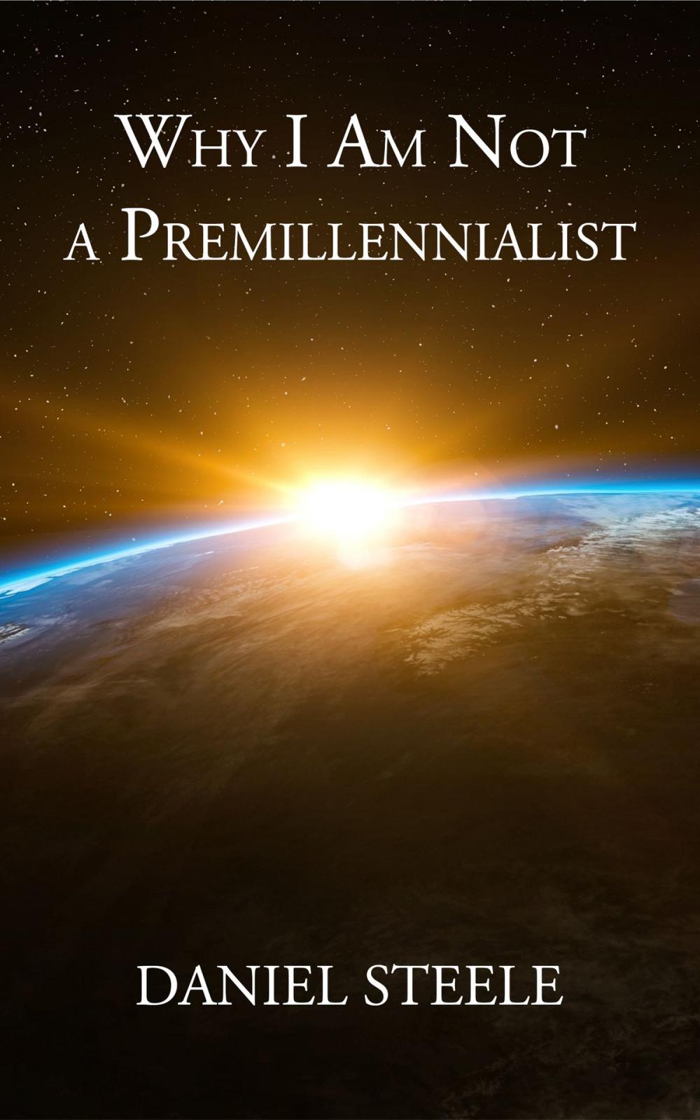 Big bigCover of Why I Am Not a Premillennialist