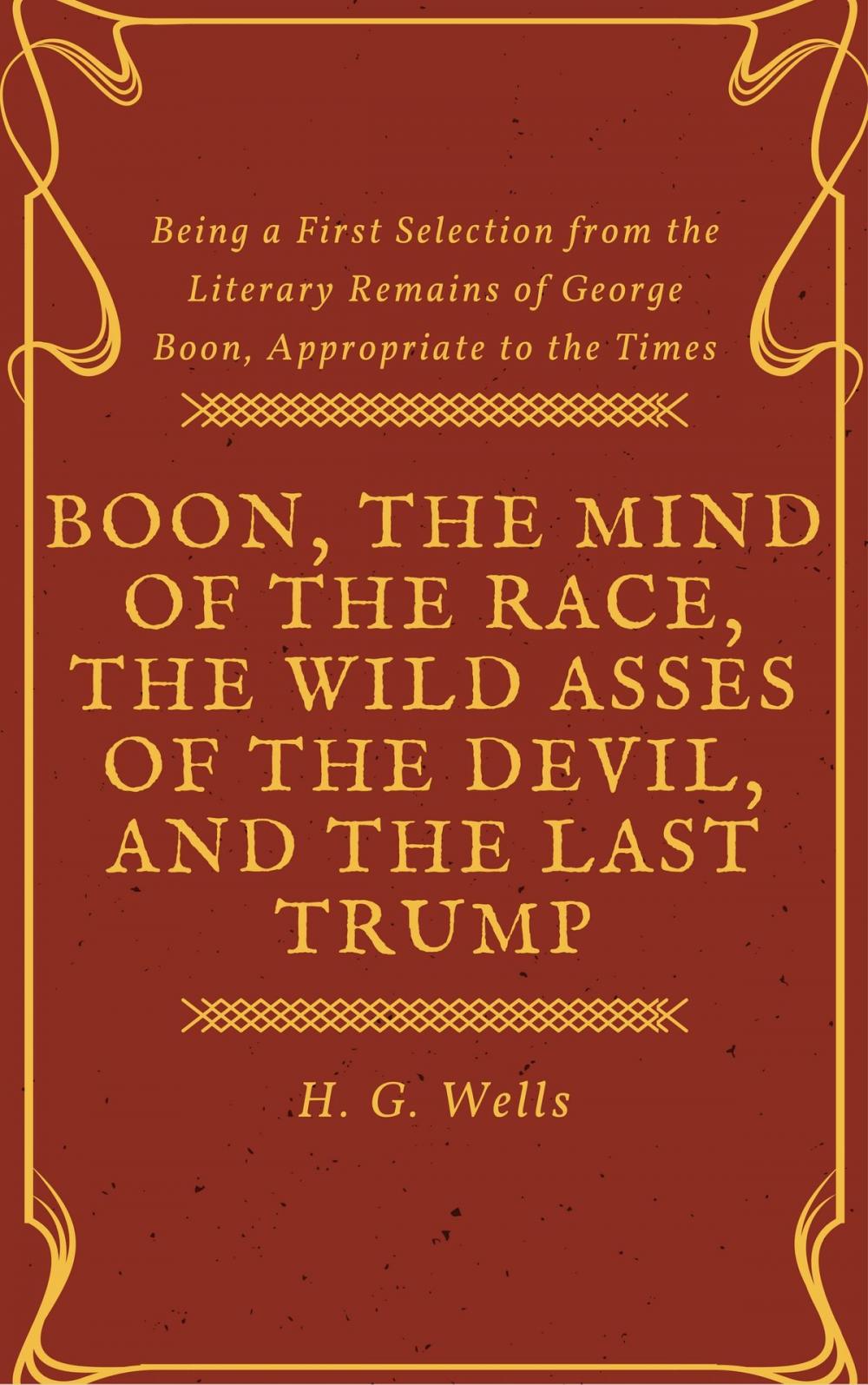 Big bigCover of Boon, The Mind of the Race, The Wild Asses of the Devil, and The Last Trump (Annotated & Illustrated)