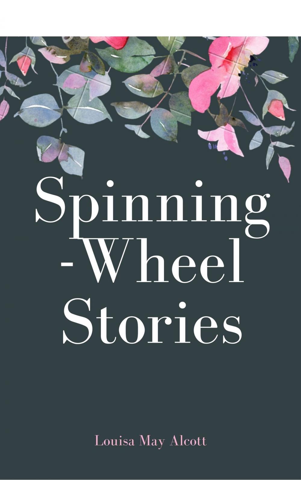 Big bigCover of Spinning-Wheel Stories (Annotated & Illustrated)