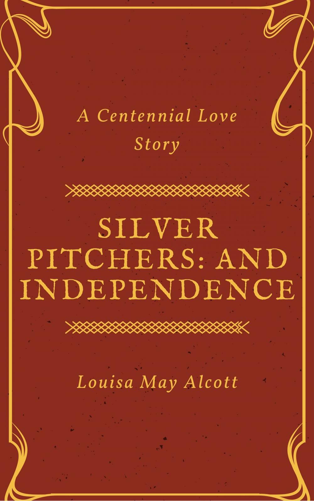 Big bigCover of Silver Pitchers: and Independence, a Centennial Love Story (Annotated)