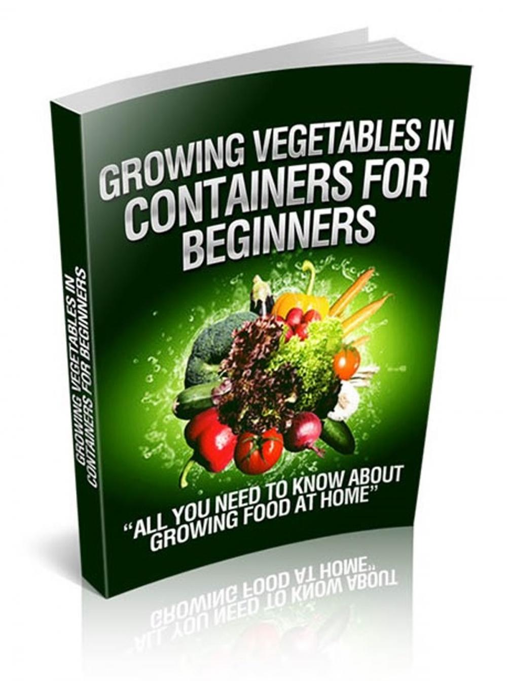 Big bigCover of Growing Vegetables in Containers for Beginners