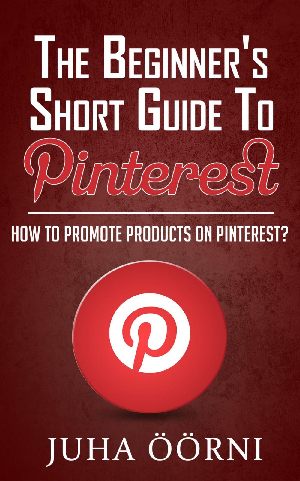 Big bigCover of The Beginner’s Short Guide to Pinterest