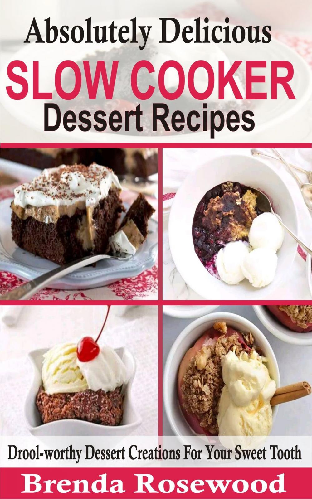 Big bigCover of Absolutely Delicious Slow Cooker Dessert Recipes