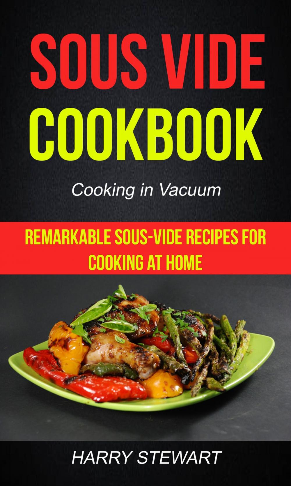 Big bigCover of Sous Vide Cookbook: Remarkable Sous-Vide Recipes for Cooking at Home (Cooking in Vacuum)