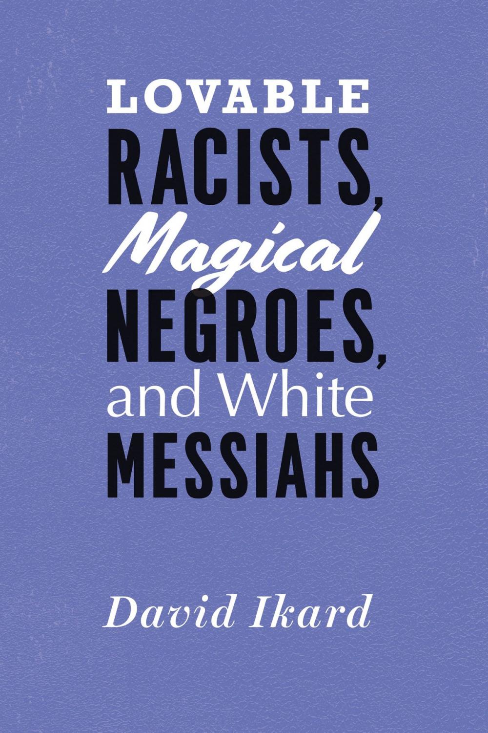 Big bigCover of Lovable Racists, Magical Negroes, and White Messiahs