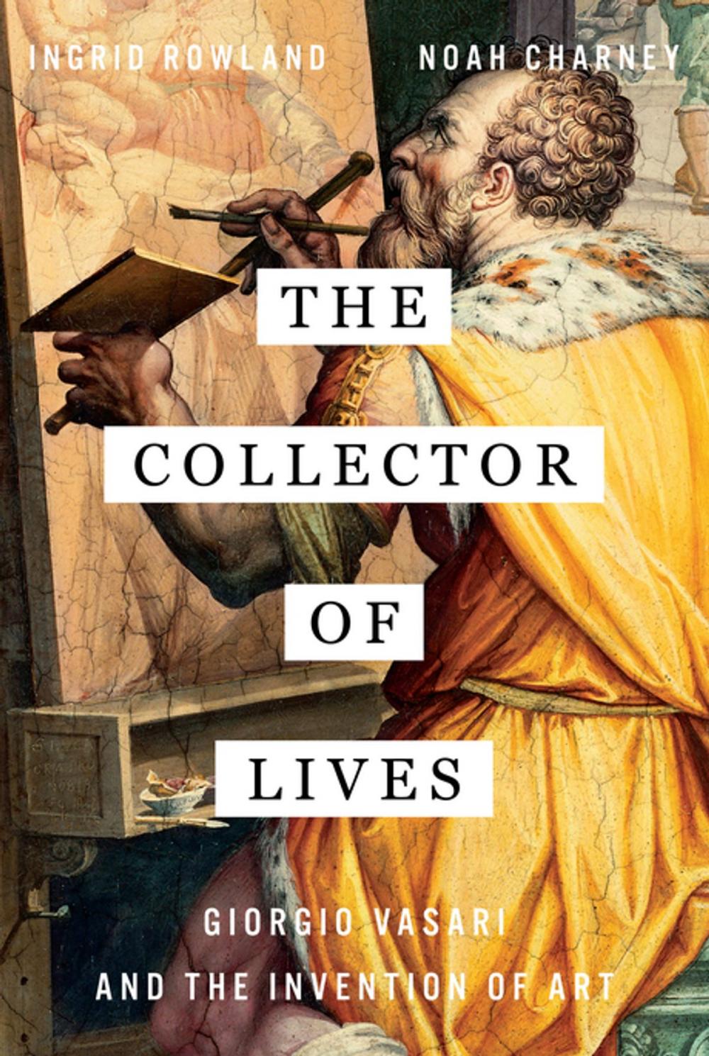 Big bigCover of The Collector of Lives: Giorgio Vasari and the Invention of Art