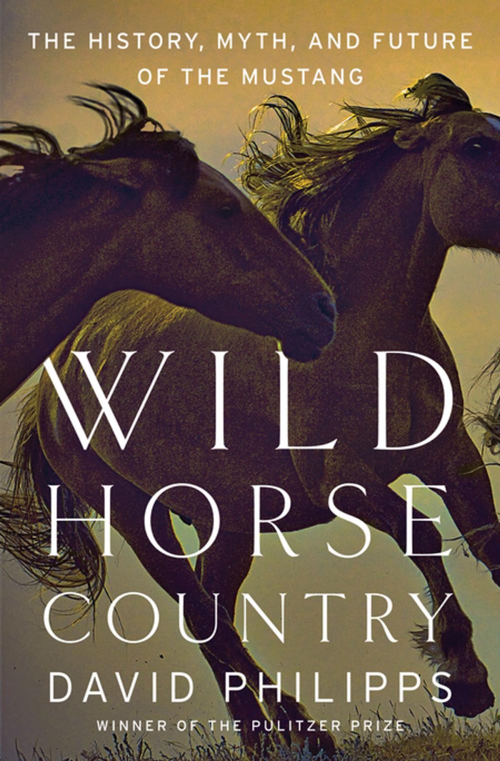 Big bigCover of Wild Horse Country: The History, Myth, and Future of the Mustang