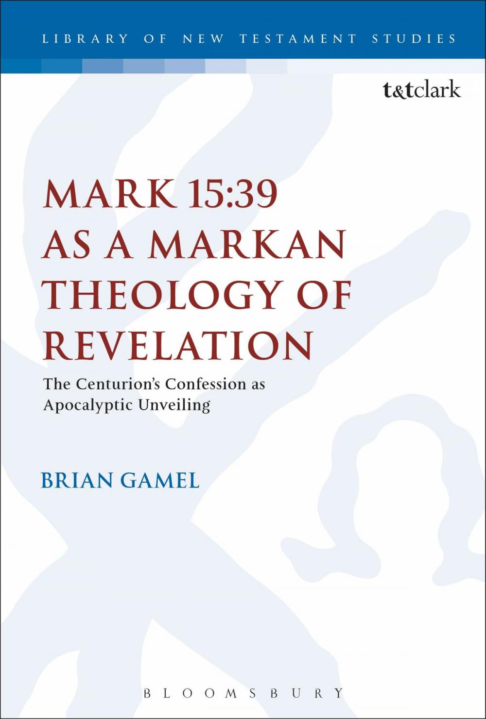 Big bigCover of Mark 15:39 as a Markan Theology of Revelation