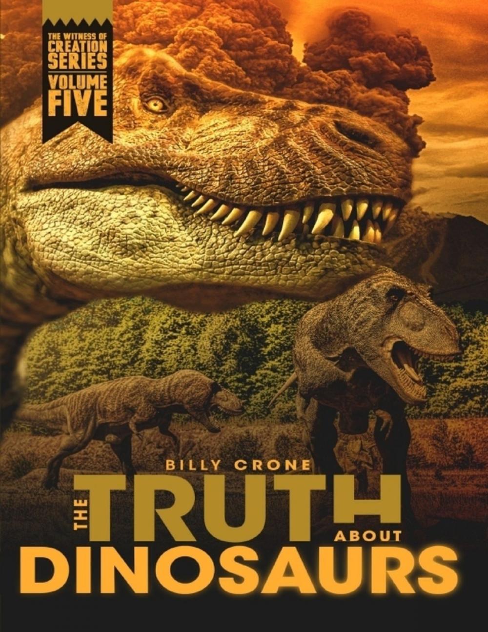Big bigCover of The Truth About Dinosaurs: The Witness of Creation Series Volume Five