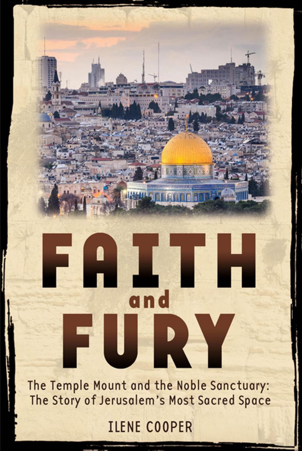 Big bigCover of Faith and Fury: The Temple Mount and the Noble Sanctuary: The Story of Jerusalem's Most Sacred Space