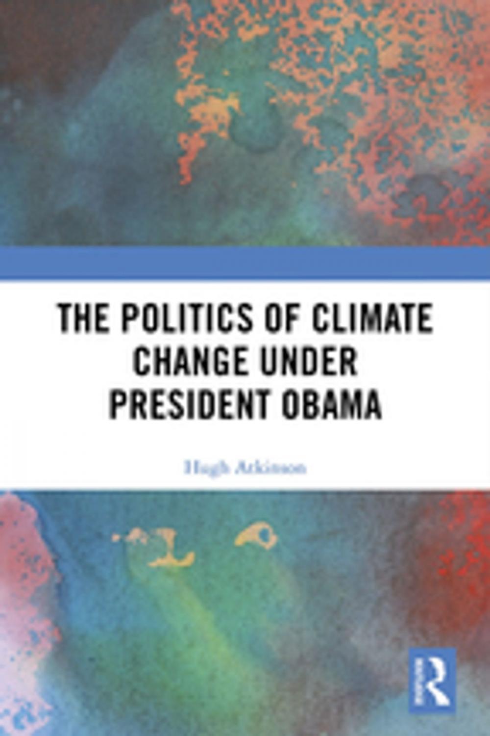 Big bigCover of The Politics of Climate Change under President Obama