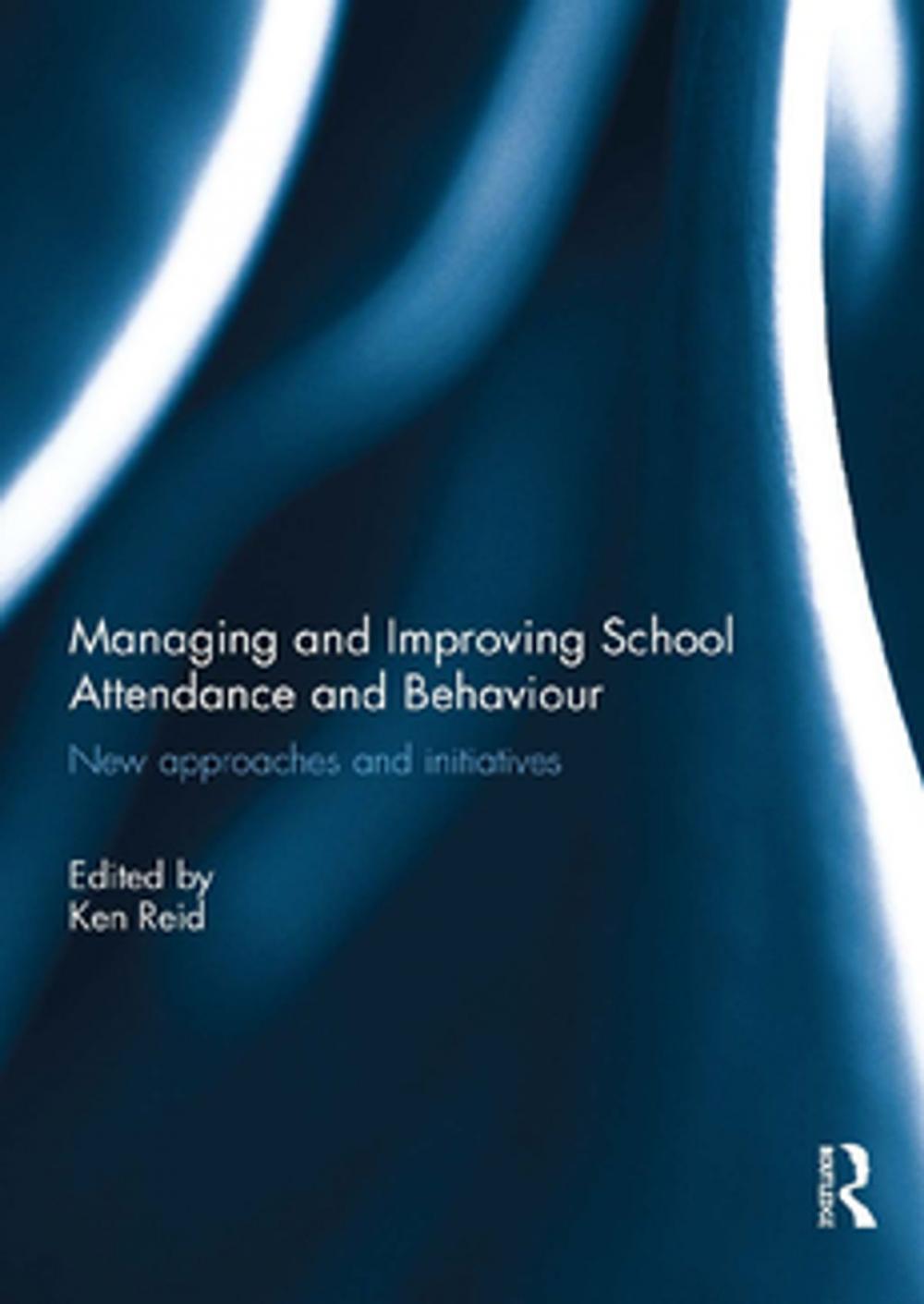 Big bigCover of Managing and Improving School Attendance and Behaviour