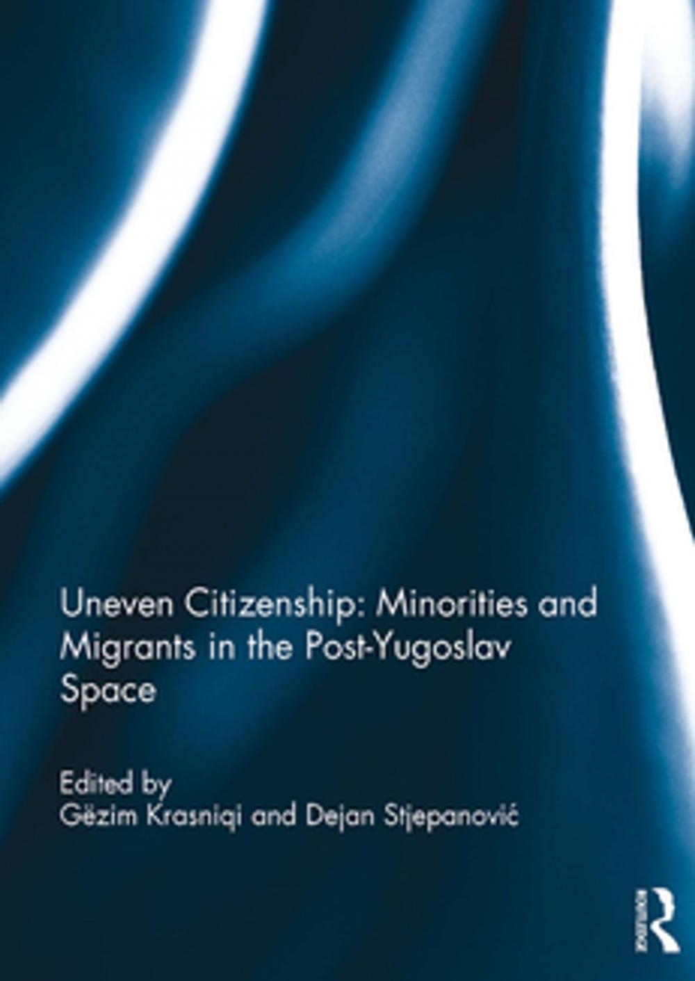 Big bigCover of Uneven Citizenship: Minorities and Migrants in the Post-Yugoslav Space