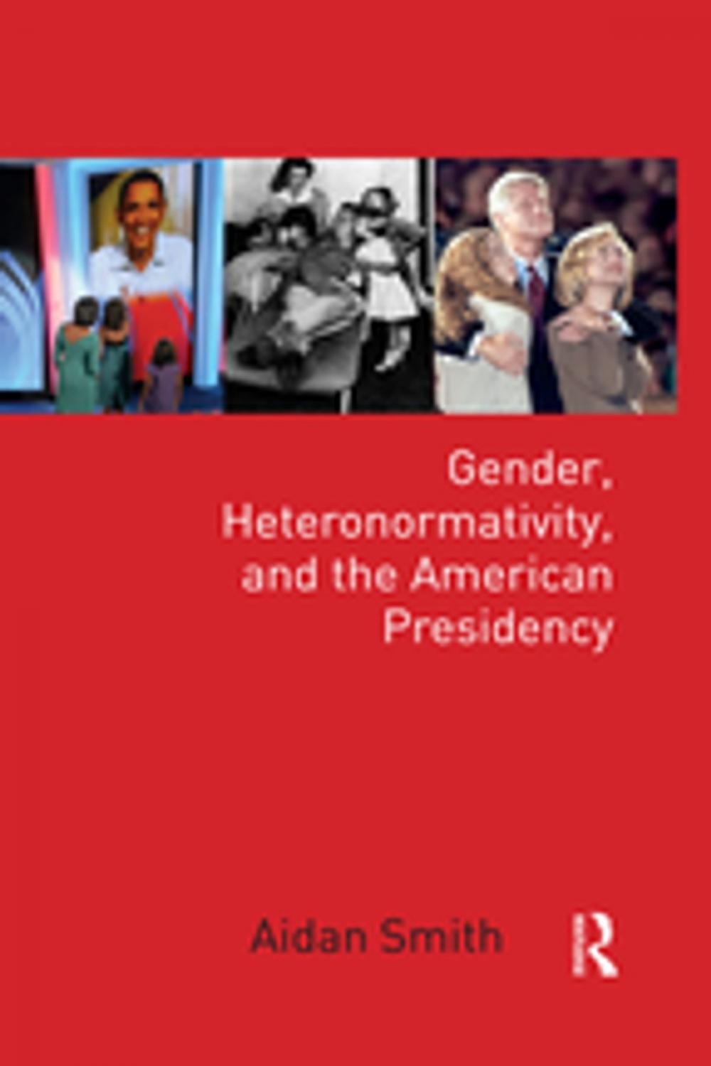 Big bigCover of Gender, Heteronormativity, and the American Presidency