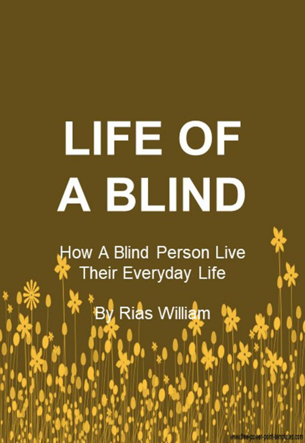 Big bigCover of Life Of A Blind: How A Blind Person Go Through Their Everyday Life