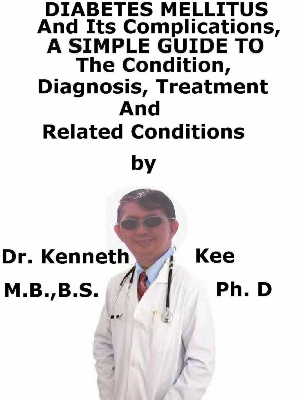 Big bigCover of Diabetes Mellitus And Its Complications, A Simple Guide To The Condition, Diagnosis, Treatment And Related Conditions